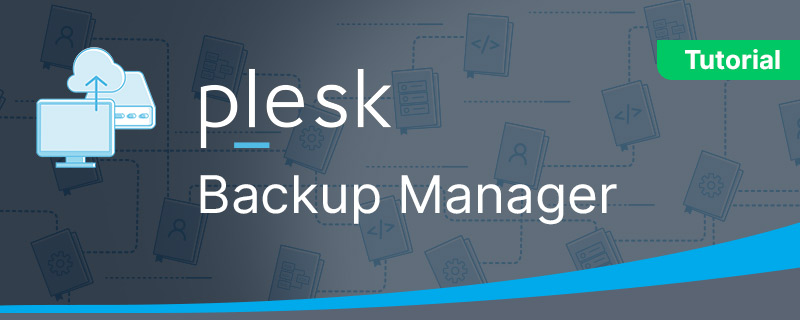 Tutorial on the Plesk Backup Manager